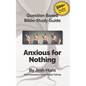 Question-based Bible Study Guide -- Anxious for Nothing: Good Questions Have Groups Talking - Paperback