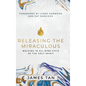 Releasing the Miraculous: Walking in all Nine Gifts of the Holy Spirit - Hardcover