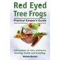 Red Eyed Tree Frogs. Practical Keeper's Guide for Red Eyed Three Frogs. Information on Care, Housing, Feeding and Breeding. - Paperback