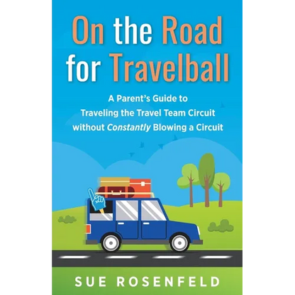 On the Road for Travelball: A Parent's Guide to Traveling the Travel Team Circuit without Constantly Blowing a Circuit - Paperback