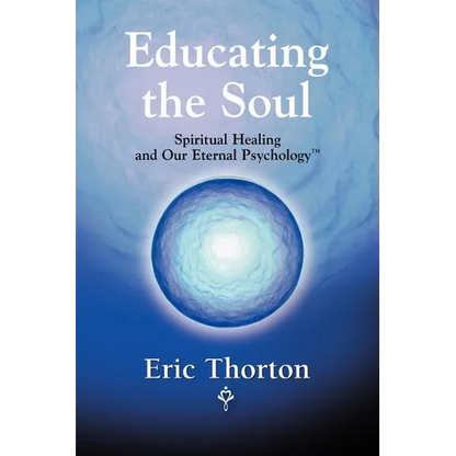 Educating the Soul: Spiritual Healing and Our Eternal Psychology - Paperback