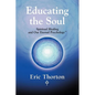 Educating the Soul: Spiritual Healing and Our Eternal Psychology - Paperback