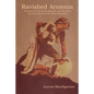 Ravished Armenia: The Story of Aurora Mardiganian, the Christian Girl, Who Survived the Great Massacres - Paperback