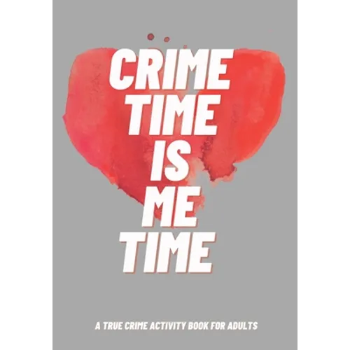 Crime Time Is Me Time: A True Crime Activity Book for Adults - Paperback