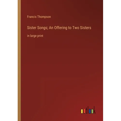 Sister Songs; An Offering to Two Sisters: in large print - Paperback
