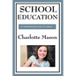 School Education: Volume III of Charlotte Mason's Homeschooling Series - Paperback