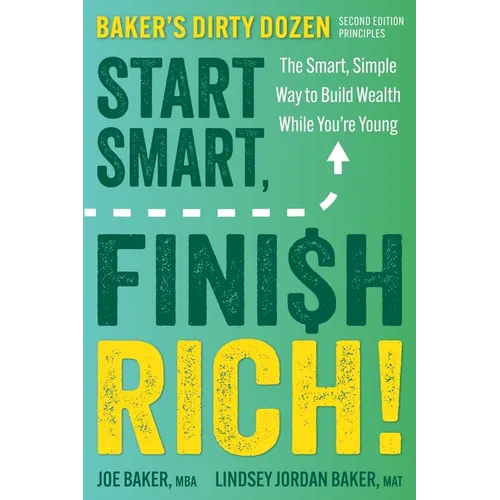 Start Smart, Finish Rich!: The Smart, Simple Way to Build Wealth While You're Young (Second Edition of Baker's Dirty Dozen) - Paperback
