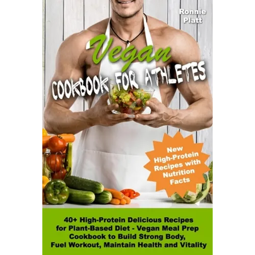 Vegan Cookbook for Athletes 40+ High-Protein Delicious Recipes for Plant-Based Diet - Vegan Meal Prep Cookbook to Build Strong Body, Fuel Workout, Mai - Paperback