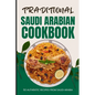 Traditional Saudi Arabian Cookbook: 50 Authentic Recipes from Saudi Arabia - Paperback