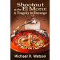Shootout at the El Moro: A Tragedy in Durango - Paperback