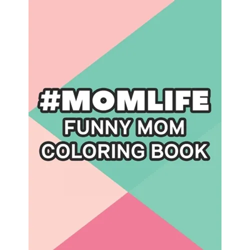 #Momlife Funny Mom Coloring Book: Coloring Pages With Funny Mom Quotes And Relaxing Patterns, Anti-Stress Designs To Color - Paperback
