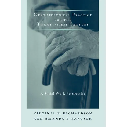 Gerontological Practice for the Twenty-First Century: A Social Work Perspective - Paperback