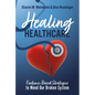 Healing Healthcare: Evidence-Based Strategies to Mend Our Broken System - Hardcover