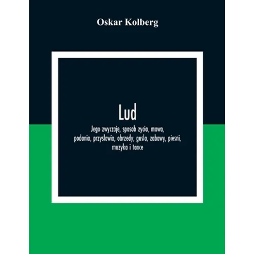 Lud; Jego Zwyczaje, Sposob Zycia, Mowa, Podania, Przyslowia, Obrzedy, Gusla, Zabawy, Piesni, Muzyka I Tance - Paperback