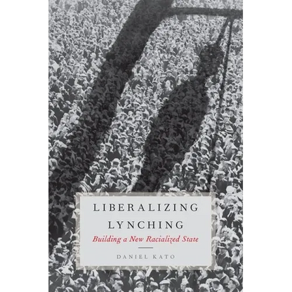 Liberalized Lynching: Building a New Racialized State - Hardcover