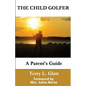 The Child Golfer: A Parent's Guide. Foreword by Mrs. Julius Boros. - Paperback