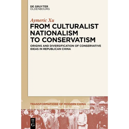 From Culturalist Nationalism to Conservatism: Origins and Diversification of Conservative Ideas in Republican China - Paperback