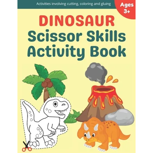 Dinosaur Scissor Skills Activity Book: A Preschool Cutting, Coloring And Pasting Workbook For Kids Ages 3-5 - Paperback