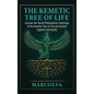 The Kemetic Tree of Life: Uncover the Secret Philosophical Teachings of the Kemetic Tree of Life and Ancient Egyptian Spirituality - Hardcover