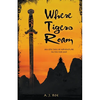 Where Tigers Roam: An Epic Tale of Adventure in the Far East - Paperback