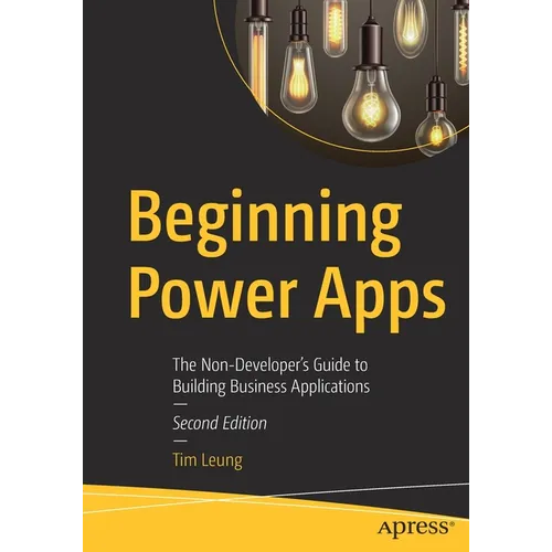 Beginning Power Apps: The Non-Developer's Guide to Building Business Applications - Paperback