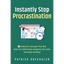 Instantly Stop Procrastination: 4 Powerful Concepts That Will Help You Effectively Complete the Tasks You Keep Avoiding - Paperback