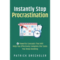 Instantly Stop Procrastination: 4 Powerful Concepts That Will Help You Effectively Complete the Tasks You Keep Avoiding - Paperback