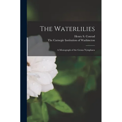 The Waterlilies: A Monograph of the Genus Nymphaea - Paperback