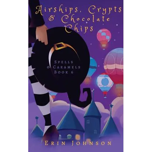 Airships, Crypts & Chocolate Chips: A Cozy Witch Mystery - Paperback