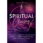 Spiritual Cleansing: Soul Cleansing Secrets No One Talks About & How To Cleanse Negative Energy From Your House In 7 Days (Positive Energy For Home) - Paperback