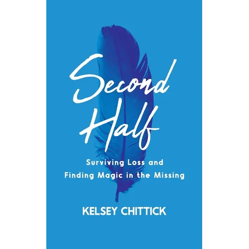Second Half Book: Surviving Loss and Finding Magic in the Missing - Paperback