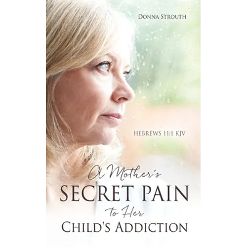 A Mother's Secret Pain to Her Child's Addiction - Paperback