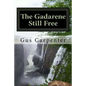 The Gadarene Still Free: Like the man from Gadara, we too have lived among the captives with no one to deliver us, until Jesus reveals Himself - Paperback
