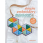 Simple Embroidery: 35 Projects to Make: Embellish Clothes, Accessories, and More and Create Wall Art with Modern Hand-Sewn Designs - Paperback