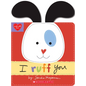I Ruff You (Made with Love) - Board Book