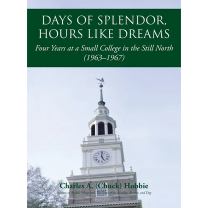 Days of Splendor, Hours Like Dreams: Four Years at a Small College in the Still North (1963-1967) - Hardcover