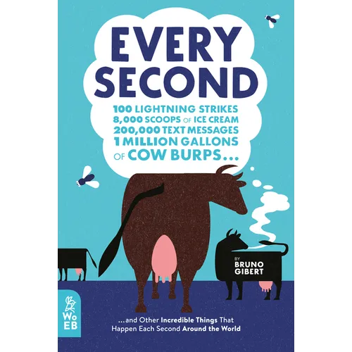 Every Second: 100 Lightning Strikes, 8,000 Scoops of Ice Cream, 200,000 Text Messages, 1 Million Gallons of Cow Burps ... and Other - Hardcover