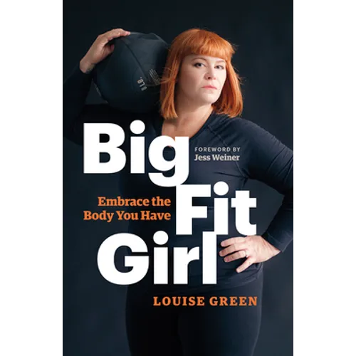 Big Fit Girl: Embrace the Body You Have - Paperback