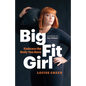 Big Fit Girl: Embrace the Body You Have - Paperback