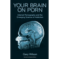 Your Brain on Porn: Internet Pornography and the Emerging Science of Addiction - Paperback