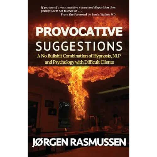 Provocative Suggestions: A No Bullshit Combination of Hypnosis, NLP and Psychology with Difficult Clients - Paperback
