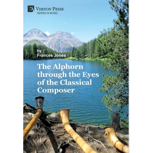 The Alphorn through the Eyes of the Classical Composer (Premium Color) - Hardcover