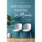 Impatiently Waiting for Miracles - Paperback