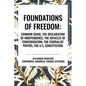 Foundations of Freedom: Common Sense, the Declaration of Independence, the Articles of Confederation, the Federalist Papers, the U.S. Constitu - Hardcover
