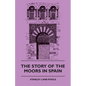 The Story of the Moors in Spain - Paperback