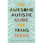 The Awesome Autistic Guide for Trans Teens - Paperback