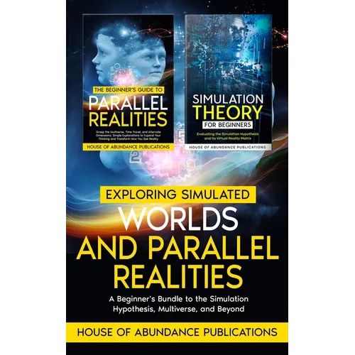Exploring Simulated Worlds & Parallel Realities: A Two-Book Beginner's Guide to the Simulation Hypothesis, Multiverse, and Beyond - Paperback