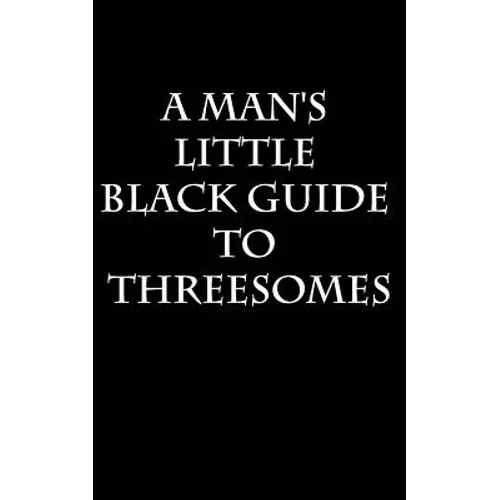 A Man's Little Black Guide to Arranging a Threesome - Paperback