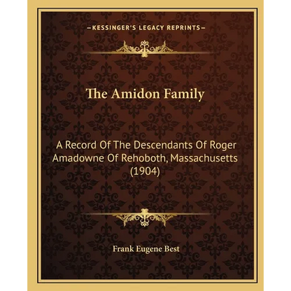 The Amidon Family: A Record Of The Descendants Of Roger Amadowne Of Rehoboth, Massachusetts (1904) - Paperback