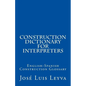 Construction Dictionary for Interpreters: English-Spanish Construction Glossary - Paperback